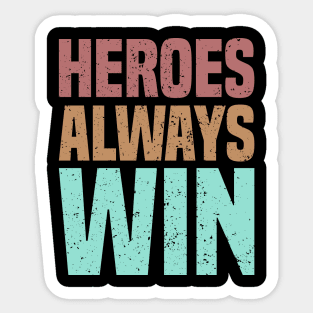 Heroes Always Win Sticker